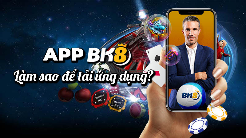 App BK8 chính là ứng dụng giúp người chơi tiếp cận