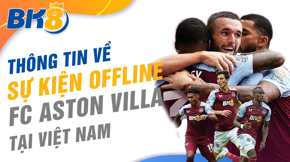 Thông tin về sự kiện offline FC Aston Villa tại Việt Nam