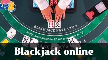 Blackjack online - Siêu phẩm đổi thưởng trực tuyến hàng đầu